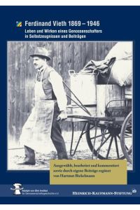 Ferdinand Vieth 1869 - 1946  - Leben und Wirken eines Genossenschafters in Selbstzeugnissen und Beiträgen
