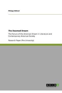 The Doomed Dream: The Failure of the American Dream in Literature and Contemporary American Society
