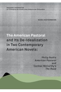 The American Pastoral and Its De-Idealization in Two Contemporary American Novels  - Philip Roth`s `American Pastoral` and Cormac McCarthy`s `The Road`