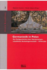 Germanistik in Polen  - Zur Fachgeschichte einer literaturwissenschaftlichen Auslandsgermanistik - 18 Porträts
