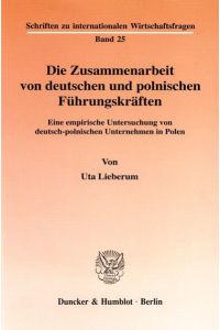 Die Zusammenarbeit von deutschen und polnischen Führungskräften.   - Eine empirische Untersuchung von deutsch-polnischen Unternehmen in Polen.