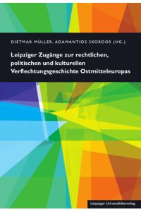 Leipziger Zugänge zur rechtlichen, politischen und kulturellen Verflechtungsgeschichte Ostmitteleuropas
