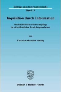 Inquisition durch Information.   - Medienöffentliche Strafrechtspflege im nichtöffentlichen Ermittlungsverfahren.