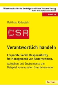Verantwortlich handeln  - Corporate Social Responsibility im Management von Unternehmen. Aufgaben und Instrumente am Beispiel kommunaler Energieversorger