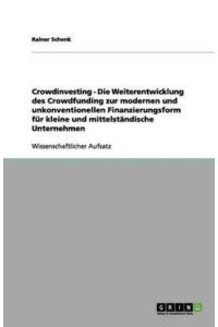 Crowdfunding goes Crowdinvesting: Die Weiterentwicklung des Crowdfunding zur modernen und unkonventionellen Finanzierungsform für kleine und mittelständische Unternehmen