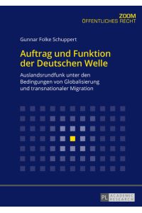 Auftrag und Funktion der Deutschen Welle  - Auslandsrundfunk unter den Bedingungen von Globalisierung und transnationaler Migration