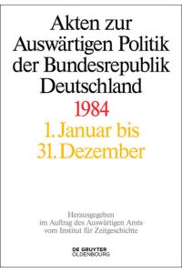 Akten zur Auswärtigen Politik der Bundesrepublik Deutschland / Akten zur Auswärtigen Politik der Bundesrepublik Deutschland 1984