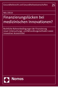 Finanzierungslücken bei medizinischen Innovationen?  - Rechtliche Rahmenbedingungen der Finanzierung neuer Untersuchungs- und Behandlungsmethoden sowie innovativer Arzneimittel