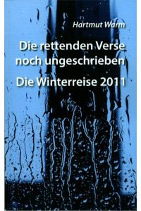 Die rettenden Verse noch ungeschrieben - Die Winterreise 2011  - Lyrik