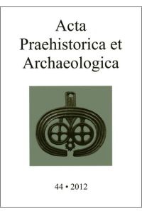 Acta Praehistorica et Archaeologica / Acta Praehistorica et Archaeologica 44, 2012