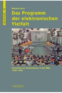 Das Programm der elektronischen Vielfalt  - Fernsehen als Gemeinplatz in der BRD, 1950–1980