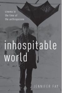 Inhospitable World: Cinema in the Time of the Anthropocene