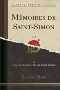 Mémoires de Saint-Simon, Vol. 2 (Classic Reprint)