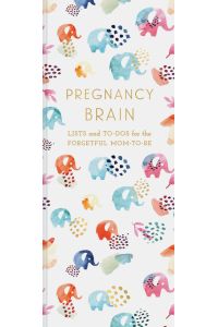 Pregnancy Brain Lists and To-Dos: Lists and To-Dos for the Forgetful Mom-To-Be