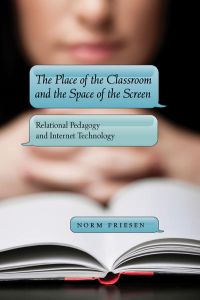 The Place of the Classroom and the Space of the Screen  - Relational Pedagogy and Internet Technology