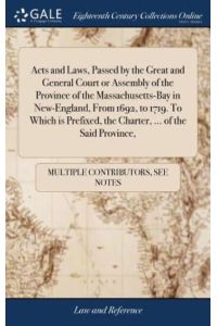 Acts and Laws, Passed by the Great and General Court or Assembly of the Province of the Massachusetts-Bay in New-England, from 1692, to 1719. to Which . . . the Charter, . . . of the Said Province,