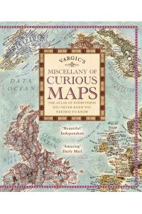 Vargic`s Miscellany of Curious Maps: The Atlas of Everything You Never Knew You Needed to Know