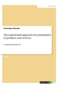The experiential approach of consumption of products and services: A marketing perspective
