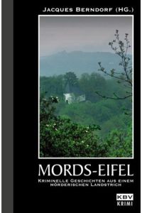 Mords-Eifel  - Kriminelle Geschichten aus einem mörderischen Landstrich