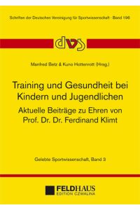 Training und Gesundheit bei Kindern und Jugendlichen  - Aktuelle Beiträge zu Ehren von Prof. Dr. Dr. Ferdinand Klimt
