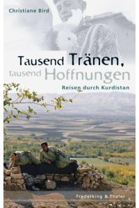 Tausend Tränen, tausend Hoffnungen  - Reisen durch Kurdistan
