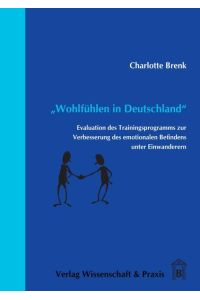 Wohlfühlen in Deutschland.   - Evaluation des Trainingsprogramms zur Verbesserung des emotionalen Befindens unter Einwanderern.