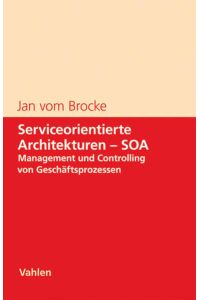 Serviceorientierte Architekturen - SOA  - Management und Controlling von Geschäftsprozessen