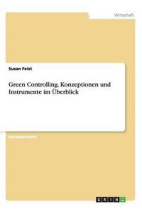 Green Controlling. Konzeptionen und Instrumente im Überblick