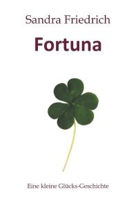 Fortuna  - Eine kleine Glücks-Geschichte