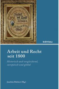 Arbeit und Recht seit 1800  - Historisch und vergleichend, europäisch und global