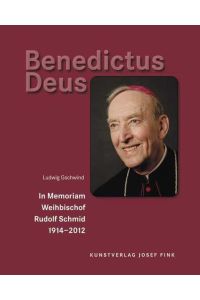 Benedictus Deus – In Memoriam Weihbischof Rudolf Schmid 1914–2012