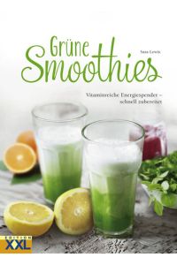 Grüne Smoothies  - Vitaminreiche Energiespender - schnell zubereitet