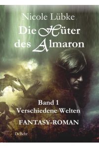 Die Hüter des Almaron - Band 1 Verschiedene Welten - FANTASY-ROMAN