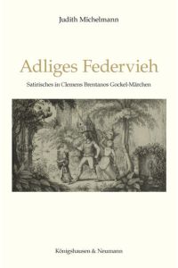 Adliges Federvieh  - Satirisches in Clemens Brentanos Gockel-Märchen