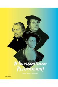 Bildungsereignis Reformation  - Ideen-Krisen-Wirkungen