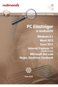 PC Einsteiger in Großschrift WIN 8. 1, IE 11, Word+Excel 2013, Skype, Onedrive, Facebook  - redmond`s das GROSSE Anwender Training