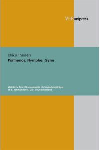 Parthenos, Nymphe, Gyne  - Weibliche Trachtikonographie als Bedeutungsträger im 5. Jahrhundert v. Chr. in Griechenland