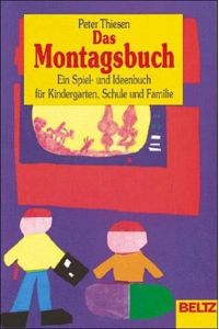 Das Montagsbuch  - Ein Spiel- und Ideenbuch für Kindergarten, Schule und Familie