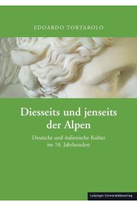 Diesseits und jenseits der Alpen  - Deutsche und italienische Kultur im 18. Jahrhundert