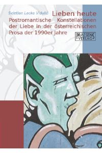 Lieben heute  - Postromantische Konstellationen der Liebe in der österreichischen Prosa der 1990er Jahre