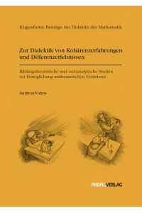 Zur Dialektik von Kohärenzerfahrungen und Differenzerlebnissen  - Bildungstheoretische und sachanalytische Studien zur Ermöglichung mathematischen Verstehens