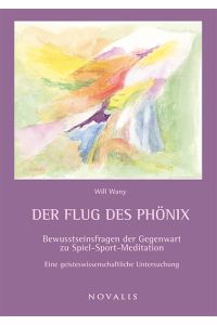 Der Flug des Phönix  - Bewusstseinsfragen der Gegenwart zu Sport-Spiel-Meditation