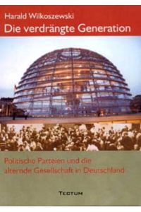 Die verdrängte Generation  - Politische Parteien und die alternde Gesellschaft in Deutschland