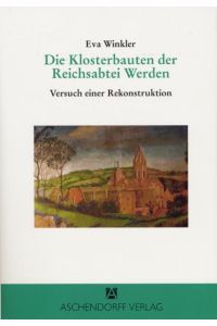 Die Klosterbauten der Reichsabtei Werden  - Versuch einer Rekonstruktion