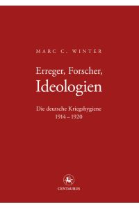 Erreger, Forscher, Ideologien  - Die deutsche Kriegshygiene 1914-1920