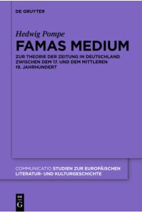 Famas Medium  - Zur Theorie der Zeitung in Deutschland zwischen dem 17. und dem mittleren 19. Jahrhundert