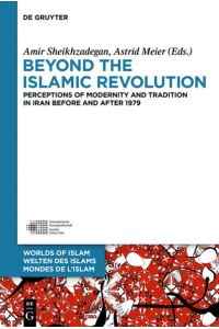Beyond the Islamic Revolution  - Perceptions of Modernity and Tradition in Iran before and after 1979