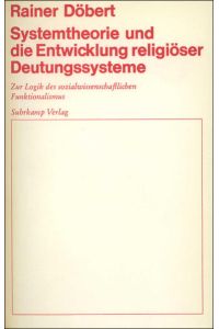 Systemtheorie und die Entwicklung religiöser Deutungssysteme  - Zur Logik des sozialwissenschaftlichen Funktionalismus