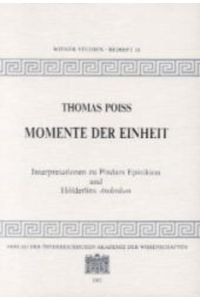 Momente der Einheit  - Interpretationen zu Pindars Epinikon und Hölderlins Andenken