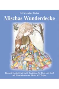 Mischas Wunderdecke  - Eine märchenhaft-spirituelle Erzählung für Klein und Groß